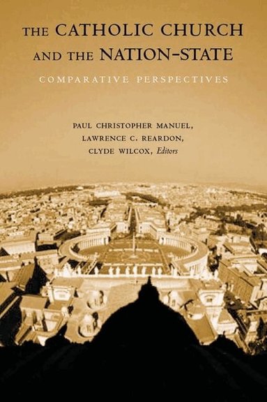 Paul Christopher Manuel, Lawrence C. Reardon, Clyde Wilcox - Catholic Church and the Nation-State, Häftad