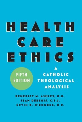 Benedict M. Ashley - Health Care Ethics, Häftad