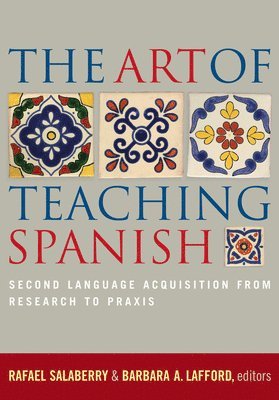 Rafael Salaberry, Barbara A. Lafford - Art of Teaching Spanish, Häftad