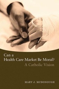 bokomslag Can a Health Care Market Be Moral?