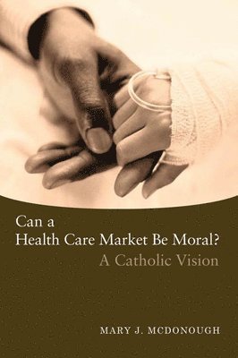 Can a Health Care Market Be Moral? 1