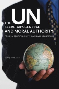 bokomslag The UN Secretary-General and Moral Authority