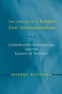 bokomslag The Origins of Christian Anti-Internationalism