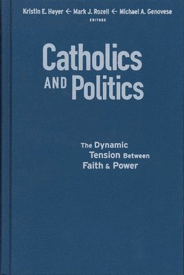 Kristin E. Heyer, Mark J. Rozell, Michael A. Genovese - Catholics and Politics, Inbunden