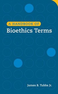 bokomslag A Handbook of Bioethics Terms