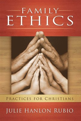 Julie Hanlon Rubio - Family Ethics, Häftad