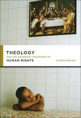 Ethna Regan - Theology and the Boundary Discourse of Human Rights, Häftad