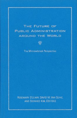 Rosemary O'Leary, David M. Van Slyke, Soonhee Kim - Future of Public Administration around the World, Inbunden