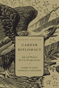 bokomslag Career Diplomacy: Life and Work in the U.S. Foreign Service, Second Edition