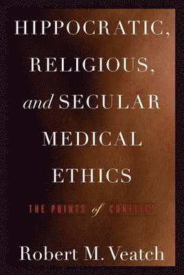 Robert M. Veatch - Hippocratic, Religious, and Secular Medical Ethics, Häftad