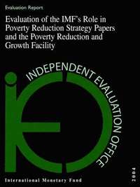 bokomslag Evaluation Report: Evaluation Of The Imf'S Role In Poverty Reduction Strategy Papers And The Poverty (Ieoea2004002)