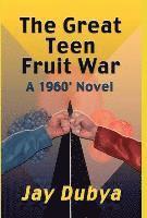 bokomslag The Great Teen Fruit War, a 1960' Novel