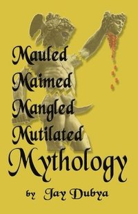 bokomslag Mauled, Maimed, Mangled, Mutilated Mythology