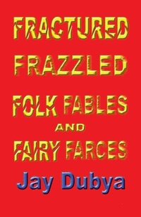 bokomslag Fractured Frazzled Folk Fables and Fairy Farces