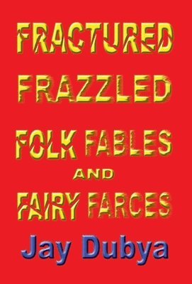 Fractured Frazzled Folk Fables and Fairy Farces 1