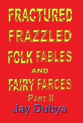 bokomslag Fractured Frazzled Folk Fables and Fairy Farces, Part II