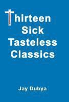 bokomslag Thirteen Sick Tasteless Classics