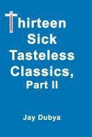 bokomslag Dubya, J: Thirteen Sick Tasteless Classics Part II