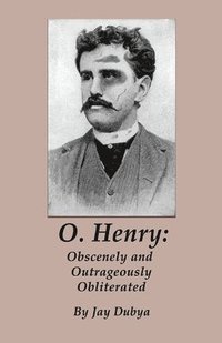 bokomslag O. Henry: Obscenely and Outrageously Obliterated