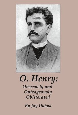 bokomslag O. Henry: Obscenely and Outrageously Obliterated