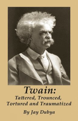 bokomslag Twain: Tattered, Trounced, Tortured and Traumatized