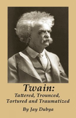Twain: Tattered, Trounced, Tortured and Traumatized 1