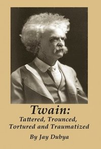 bokomslag Twain: Tattered, Trounced, Tortured and Traumatized