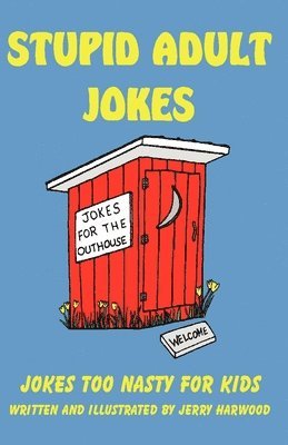 Stupid Adult Jokes: Jokes Too Nasty for Kids 1