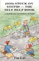 bokomslag (SOS) Stuck On Stupid -- The Self Help Book: A Book of Common Sense!