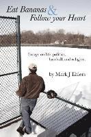 bokomslag Eat Bananas and Follow Your Heart: Essays on Life, Politics, Baseball and Religion