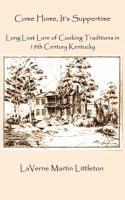 bokomslag Come Home, It's Suppertime: Long Lost Lore of Cooking Traditions in 19th Century Kentucky