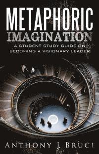 bokomslag Metaphoric Imagination: A Student Study Guide on Becoming a Visionary Leader