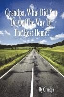 Grandpa, What Did You Do on the Way to the Rest Home? - Book I: The Grandpa Chronicles 1