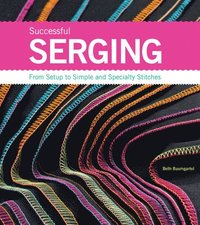 bokomslag Successful Serging: From Setup to Simple and Specialty Stitches