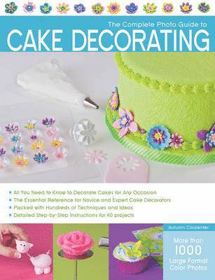 Carpenter, A: The Complete Photo Guide to Cake Decorating