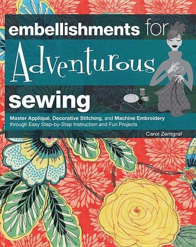 bokomslag Embellishments for adventurous sewing - master applique, decorative stitchi