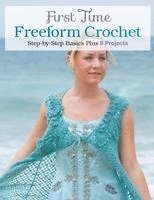 bokomslag First Time Freeform Crochet: Step-By-Step Basics