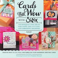 bokomslag Cards That Wow with Sizzix: Techniques and Ideas for Using Die-Cutting and Embossing Machines - Creative Ways to Cut, Fold, and Embellish Your Handmad