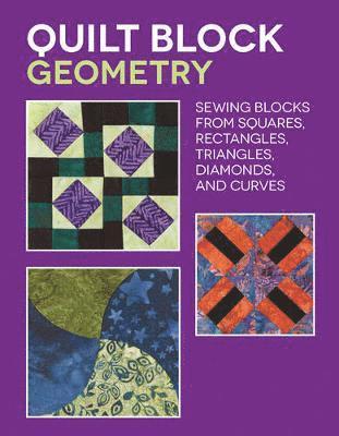 bokomslag Quilt Block Geometry: Sewing Blocks from Squares, Rectangles, Triangles, Diamonds, and Curves