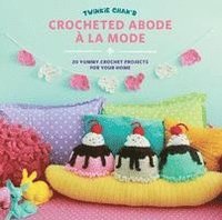 bokomslag Twinkie Chan's Crocheted Abode a la Mode: 20 Yummy Crochet Projects for Your Home