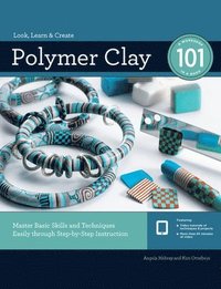 bokomslag Polymer Clay 101: Master Basic Skills and Techniques Easily Through Step-By-Step Instruction