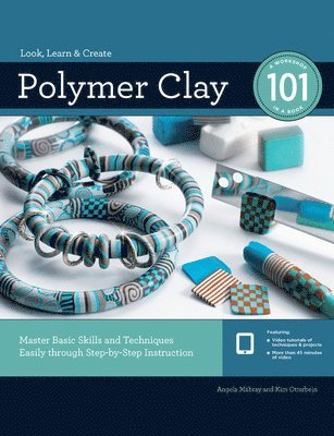 Polymer Clay 101: Master Basic Skills and Techniques Easily Through Step-By-Step Instruction 1