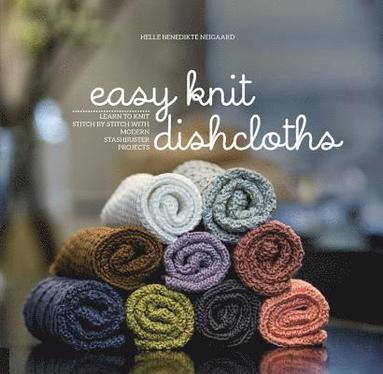 Helle Benedikte Neigaard - Easy Knit Dishcloths, Häftad