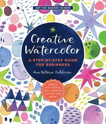 Creative Watercolor: Volume 1 1