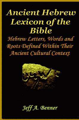 Jeff A Benner, Jeff A. Benner - Ancient Hebrew Lexicon of the Bible, Inbunden