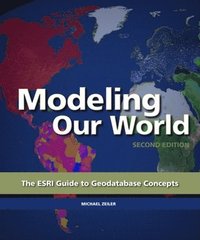 bokomslag Modeling Our World: The ESRI Guide to Geodatabase Concepts