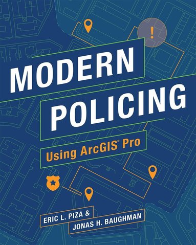 Eric L. Piza, Jonas H. Baughman - Modern Policing Using ArcGIS Pro, Häftad