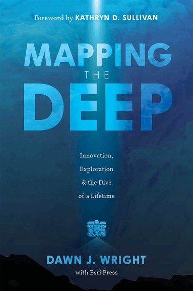 Dawn J. Wright - Mapping the Deep, Häftad