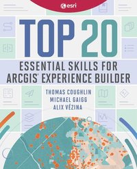 bokomslag Top 20 Essential Skills for ArcGIS Experience Builder