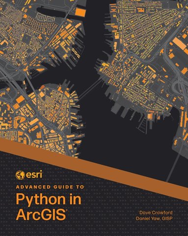 Dave Crawford, Daniel Yaw - Esri Advanced Guide to Python in ArcGIS, Häftad